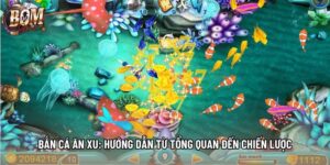 Bắn Cá Ăn Xu: Hướng Dẫn Từ Tổng Quan Đến Chiến Lược