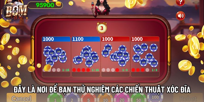 Đây là nơi để bạn thử nghiệm các chiến thuật xóc đĩa