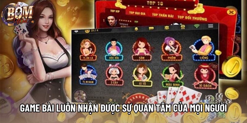 Game bài luôn nhận được sự quan tâm của mọi người