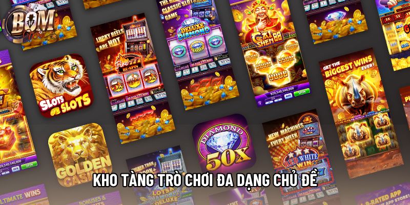 Kho tàng trò chơi đa dạng chủ đề