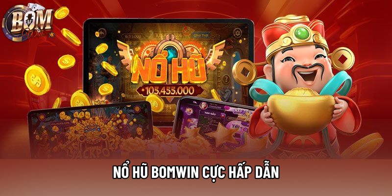 Nổ hũ Bomwin cực hấp dẫn
