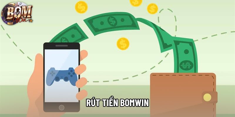 Rút Tiền Bomwin - Hướng Dẫn Nhanh Chóng Tại Nhà Cái